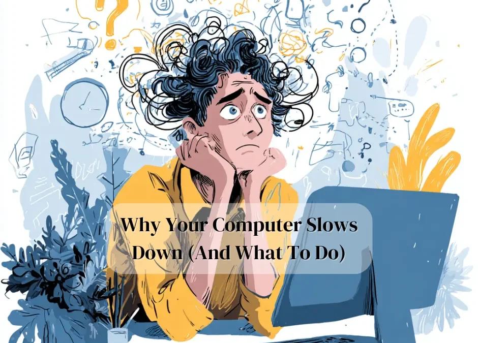 Why Your Computer Slows Down Over Time (and What to Do About It)